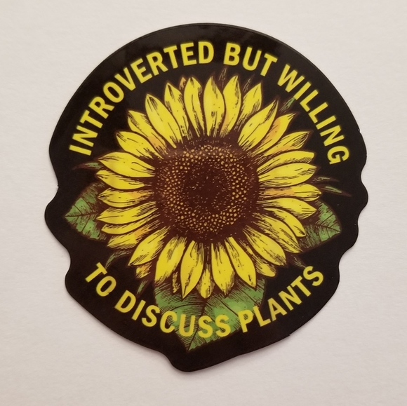 10/$10 Introverted But Willing To Discuss Plants Sunflower Sticker